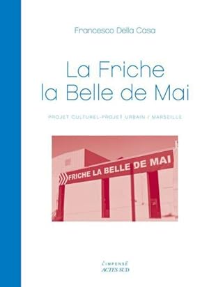 Image du vendeur pour la friche la Belle de Mai ; projet culturel-projet urbain/Marseille mis en vente par Chapitre.com : livres et presse ancienne