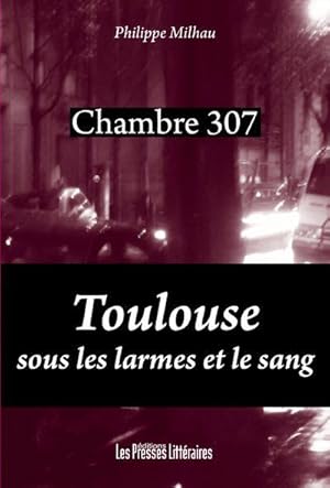 Image du vendeur pour chambre 307 ; Toulouse sous les larmes et le sang mis en vente par Chapitre.com : livres et presse ancienne
