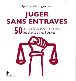 juger sans entraves ; 50 ans de lutte pour la justice, les droits et les libertés