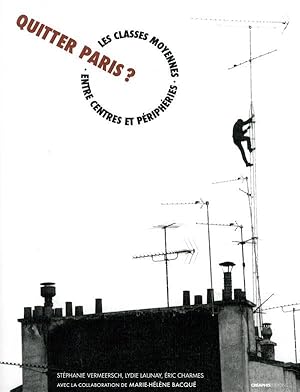 Bild des Verkufers fr quitter Paris ? les classes moyennes entre centres et priphries zum Verkauf von Chapitre.com : livres et presse ancienne