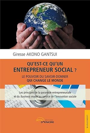 qu'est-ce qu'un entrepreneur social ? ; le pouvoir du savoir-donner qui change le monde ; les pri...