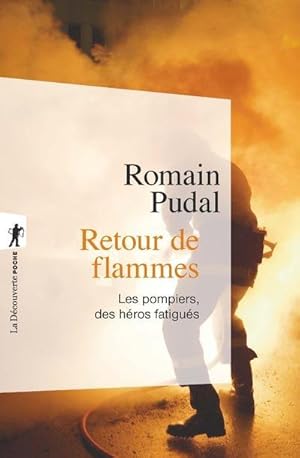 retour de flammes ; les pompiers, des héros fatigués