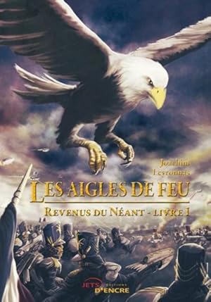 Les aigles de feu. 1. Revenus du néant