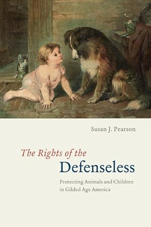 Imagen del vendedor de Rights of the Defenseless : Protecting Animals and Children in Gilded Age America a la venta por GreatBookPrices