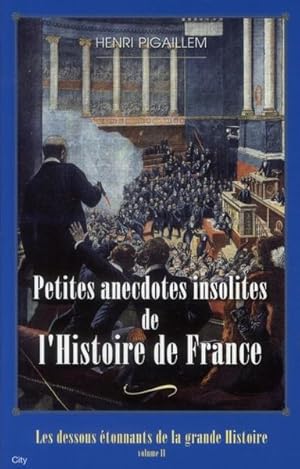 Image du vendeur pour Les dessous tonnants de la grande Histoire. 2. Petites anecdotes insolites de l'histoire de France mis en vente par Chapitre.com : livres et presse ancienne