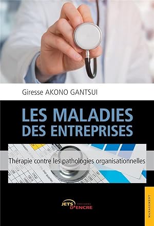 les maladies des entreprises ; thérapie contre les pathologies organisationnelles