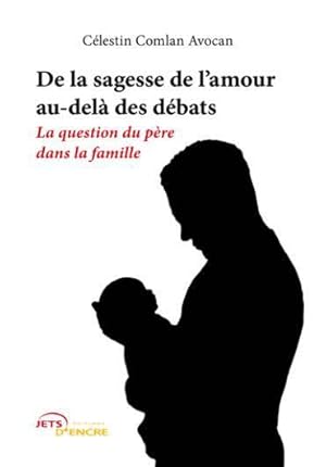 de la sagesse de l'amour au-dela des debats - la question du pere dans la famille