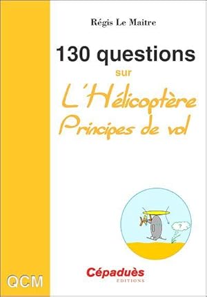 130 questions sur l'hélicoptère ; principes de vol