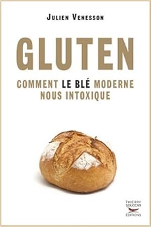 gluten ; comment le blé moderne nous intoxique