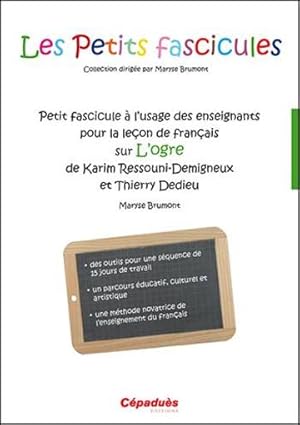 petit fascicule à l'usage des enseignants pour la leçon de français sur L'Ogre de Karim Ressouni-...