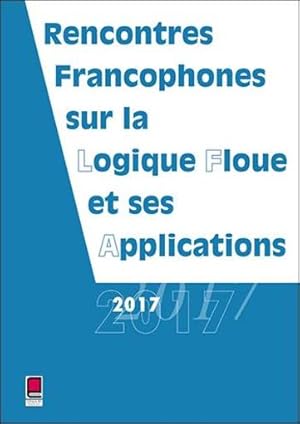 LFA 2017 ; rencontres francophones sur la logique floue et ses applications