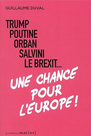 Image du vendeur pour Trump, Poutine, Orban, Salvini, le Brexit. une chance pour l'Europe ! mis en vente par Chapitre.com : livres et presse ancienne