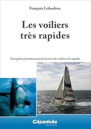 les voiliers rapides ; conception, fonctionnement à la mer des voiliers rapides