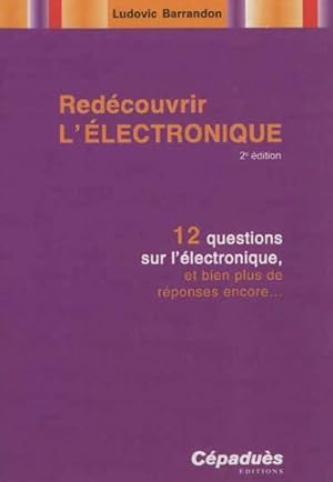 redécouvrir l'électronique ; 12 questions sur l'électronique, et bien plus de réponses encore. (2...