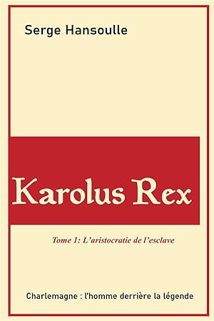 Karolus Rex t.1 ; l'aristocratie de l'esclave