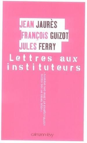 Lettres aux instituteurs. vous tenez en vos mains l'intelligence et l'âme des enfants