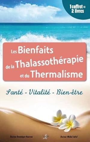les bienfaits de la thalassothérapie et du thermalisme ; santé, vitalité, bien-être