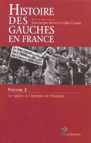 histoire des gauches en france - tome 2 xxe siecle : a l'epreuve de l'histoire - vol02