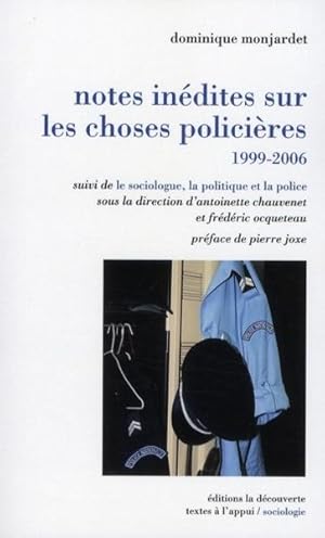 Notes inédites sur les choses policières, 1999-2006