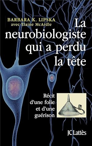 la neurobiologiste qui a perdu la tête ; récit d'une folie et d'une guérison