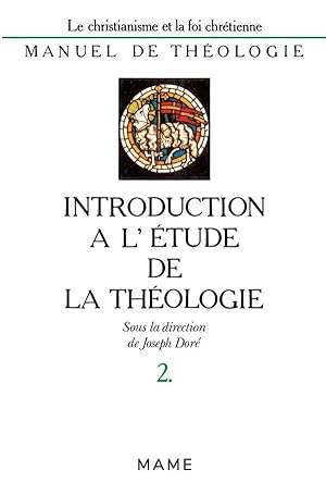 Manuel de théologie / sous la dir. de Joseph Doré. 2. Introduction à l'étude de la théologie. À l...