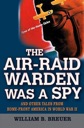 Immagine del venditore per Air-Raid Warden Was A Spy, The: And Other Tales From Home-Front America in World War II venduto da Monroe Street Books