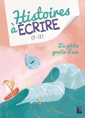 Histoires à écrire : la petite goutte d'eau ; CP/CE1