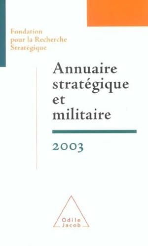 Annuaire stratégique et militaire 2003 : Fondation pour la Recherche Stratégique