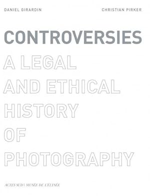 controversies ; a legal and ethical history of photography