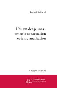 l'islam des jeunes : entre la contestation et la normalisation