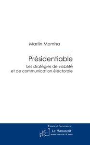 présidentiable ; les stratégies de visibilité et de communication électorale