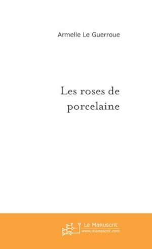 Image du vendeur pour les roses de porcelaine mis en vente par Chapitre.com : livres et presse ancienne