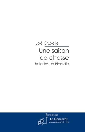 Image du vendeur pour une saison de chasse ; balades en Picardie mis en vente par Chapitre.com : livres et presse ancienne