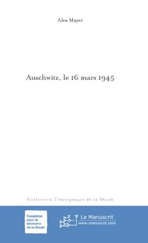 Image du vendeur pour Auschwitz, le 16 mars 1945 mis en vente par Chapitre.com : livres et presse ancienne