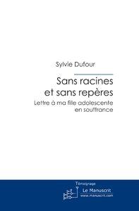 Image du vendeur pour sans racines et sans repres ; lettre  ma fille adolescente en souffrance mis en vente par Chapitre.com : livres et presse ancienne