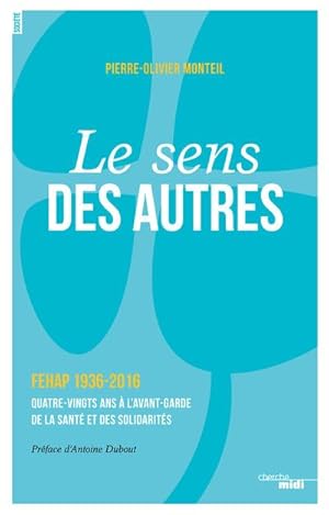 le sens des autres ; FEHAP 1936-2016 ; quatre-vingts ans à l'avant-garde de la santé et des solid...