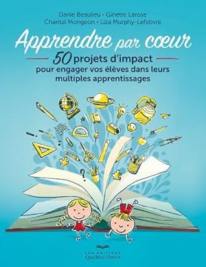 Image du vendeur pour apprendre par coeur ; 50 projets d'impact pour engager vos lves dans leurs multiples apprentissages (3e dition) mis en vente par Chapitre.com : livres et presse ancienne