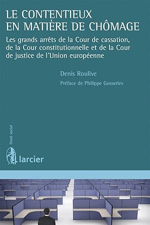 le contentieux en matière de chômage ; es grands arrêts de la Cour de cassation, de la Cour const...