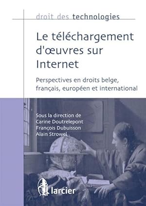 Image du vendeur pour droit des technologies : le tlchargement d'oeuvres sur Internet ; perspectives en droits belge, franais, europen et international mis en vente par Chapitre.com : livres et presse ancienne