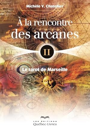 Image du vendeur pour A la rencontre des arcanes Tome 2 : Le tarot de Marseille mis en vente par Chapitre.com : livres et presse ancienne