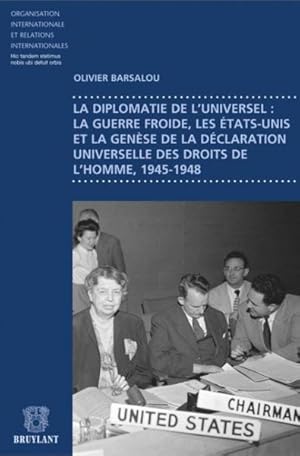 Seller image for la diplomatie de l'universel : la guerre froide, les Etats-Unis et la gense de la Dclaration universelle des droits de l'homme, 1945-1948 for sale by Chapitre.com : livres et presse ancienne