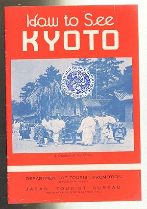 Seller image for HOW TO SEE KYOTO. for sale by RARE ORIENTAL BOOK CO., ABAA, ILAB