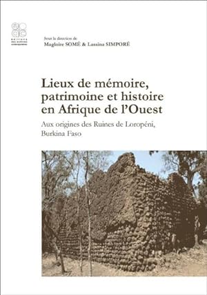lieux de mémoire, patrimoine et histoire en Afrique de l'Ouest ; aux origines des ruines de Lorop...