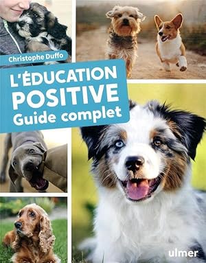 Bild des Verkufers fr l'ducation positive du chien ; guide complet zum Verkauf von Chapitre.com : livres et presse ancienne