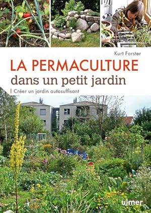 la permaculture dans un petit jardin ; comment créer un jardin auto-suffisant