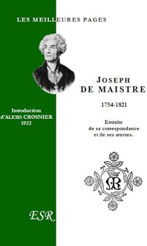 les meilleures pages de Joseph de Maistre 1754-1821 ; extraits de sa correspondance et de ses oeu...
