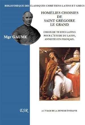 homélies choisies de Saint Grégoire le Grand ; choix de textes latins pour l'étude du latin, anno...