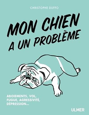 Bild des Verkufers fr mon chien a un problme ; aboiements, vol, fugue, agressivit, dpression. zum Verkauf von Chapitre.com : livres et presse ancienne