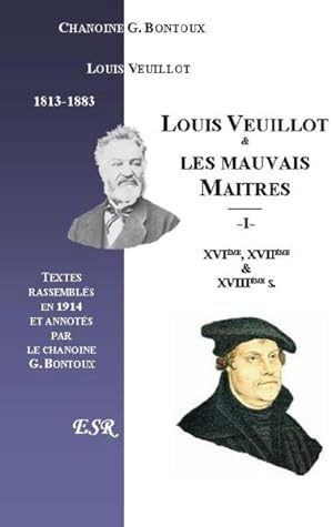 Imagen del vendedor de Louis Veuillot et les mauvais matres ; Iere part: des XVIe, XVIIe, et XVIIIe sicles ; IIeme part: de son temps a la venta por Chapitre.com : livres et presse ancienne