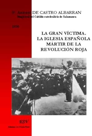 la gran víctima ; la iglesia espñola mártir de la revolución roja